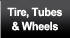 Tires, Tubes and Wheels