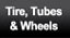 Tires, Tubes and Wheels